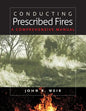 Conducting Prescribed Fires: A Comprehensive Manual - Paperback