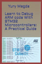 Learn to Debug ARM code With STM32 Microcontrollers: A Practical Guide - Paperback