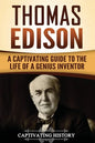 Thomas Edison: A Captivating Guide to the Life of a Genius Inventor - Paperback