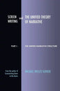 Screenwriting and The Unified Theory of Narrative: Part I - The Unified Narrative Structure - Paperback