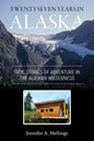 Twenty-Seven Years in Alaska: True Stories of Adventure in the Alaskan Wilderness - Paperback