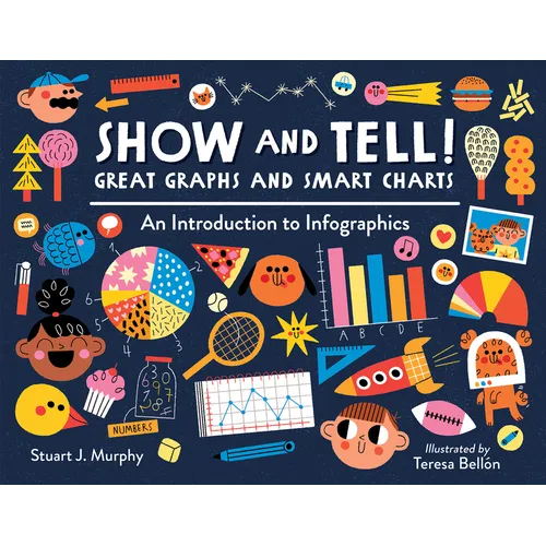 Show and Tell! Great Graphs and Smart Charts: An Introduction to Infographics - Hardcover