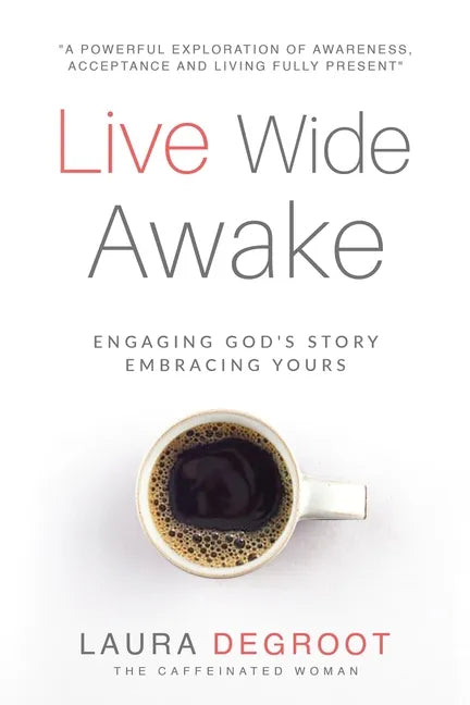 Live Wide Awake: Engaging God's Story; Embracing Yours - Paperback