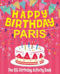 Happy Birthday Paris - The Big Birthday Activity Book: Personalized Children's Activity Book - Paperback