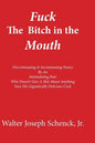 Fuck The Bitch in the Mouth: Discriminating & Incriminating Poetry By An Intimidating Poet Who Doesn't Give A Shit About Anything Save His Gigantic - Paperback