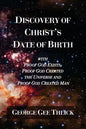 Discovery Of Christ's Date Of Birth: With Proof God Exists, Proof God Created the Universe and Proof God Created Man - Paperback