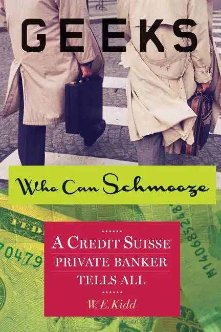 Geeks Who Can Schmooze: A Credit Suisse Private Banker Tells All - Paperback