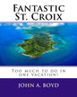 Fantastic St. Croix: To much to do in one vacation - Paperback