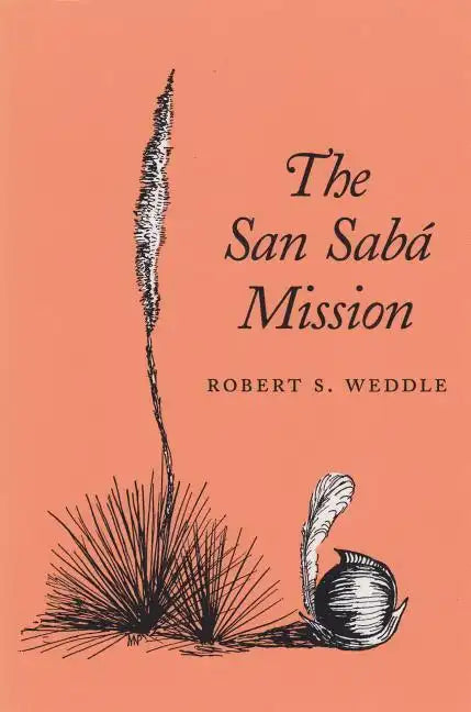 The San Sabá Mission: Spanish Pivot in Texas - Paperback
