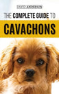 The Complete Guide to Cavachons: Choosing, Training, Teaching, Feeding, and Loving Your Cavachon Dog - Hardcover