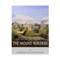 Native American Tribes: The History and Culture of the Mound Builders - Paperback