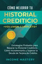 Cómo Mejorar Tu Historial Crediticio: Estrategias Probadas Para Reparar Tu Historial Crediticio, Cómo Incrementarlo y Superar La Deuda de Tarjeta de C - Hardcover