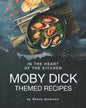 In the Heart of The Kitchen: Moby Dick Themed Recipes - Paperback