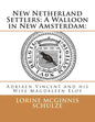 New Netherland Settlers: A Walloon in New Amsterdam: : Adriaen Vincent and his Wife Magdaleen Eloy - Paperback