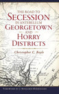 The Road to Secession in Antebellum Georgetown and Horry Districts - Hardcover