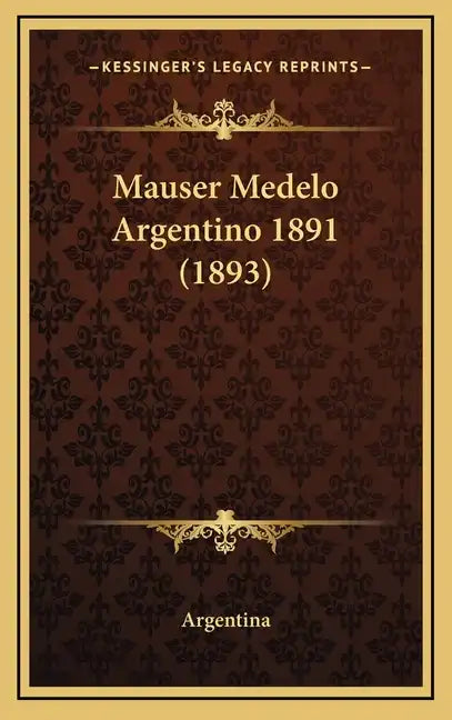Mauser Medelo Argentino 1891 (1893) - Hardcover