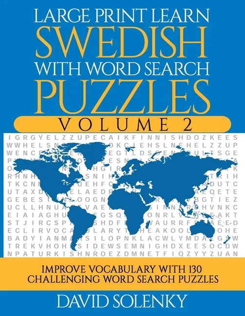 Large Print Learn Swedish with Word Search Puzzles Volume 2: Learn Swedish Language Vocabulary with 130 Challenging Bilingual Word Find Puzzles for Al - Paperback
