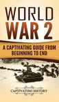 World War 2: A Captivating Guide from Beginning to End - Hardcover