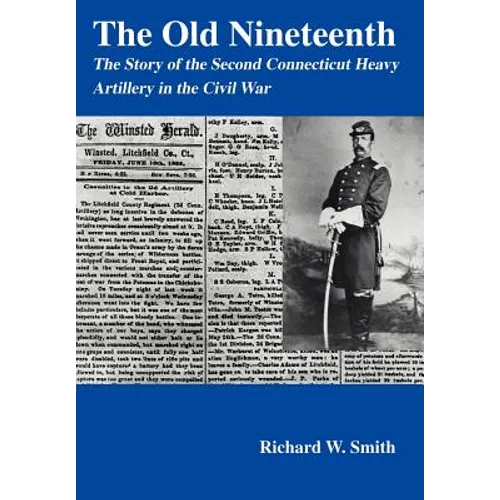 The Old Nineteenth: The Story of the Second Connecticut Heavy Artillery in the Civil War - Hardcover