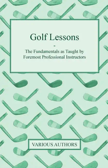 Golf Lessons - The Fundamentals as Taught by Foremost Professional Instructors - Paperback