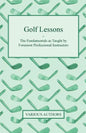 Golf Lessons - The Fundamentals as Taught by Foremost Professional Instructors - Paperback