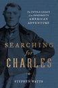 Searching for Charles: The Untold Legacy of an Immigrant's American Adventure - Paperback