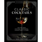 The Artisanal Kitchen: Classic Cocktails: The Very Best Martinis, Margaritas, Manhattans, and More - Hardcover