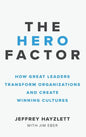 Hero Factor: How Great Leaders Transform Organizations and Create Winning Cultures - Hardcover