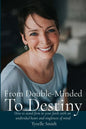 From Double-Minded to Destiny: How to stand firm in your faith with an undivided heart and singleness of mind - Paperback