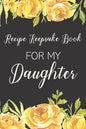 Recipe Keepsake Book For My Daughter: Treasured Family Recipes to Pass Down to the Next Generation - Paperback