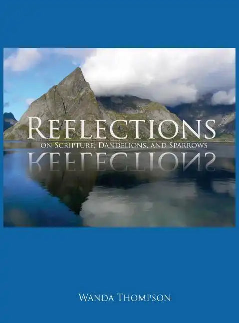Reflections on Scripture, Dandelions, and Sparrows - Hardcover