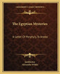 The Egyptian Mysteries: A Letter of Porphyry to Anebo - Paperback