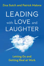Leading with Love and Laughter: Letting Go and Getting Real at Work - Paperback