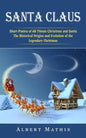 Santa Claus: Short Poems of All Things Christmas and Santa (The Historical Origins and Evolution of the Legendary Christmas) - Paperback