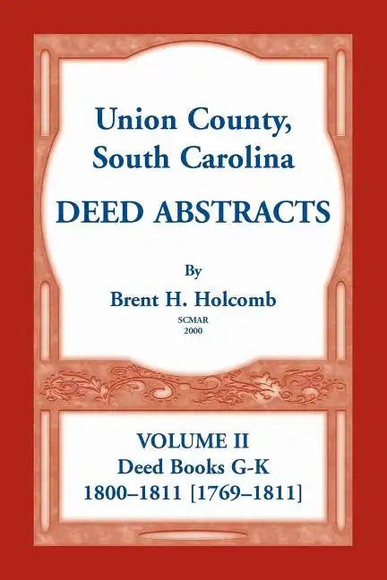 Union County, South Carolina Deed Abstracts, Volume II: Deed Books G-K (1800-1811 [1769-1811]) - Paperback