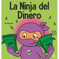 La Ninja del Dinero: Un libro para niños sobre el ahorro, la inversión y la donación - Hardcover