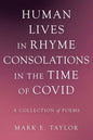 Human Lives in Rhyme Consolations in the Time of Covid: A Collection of Poems - Paperback