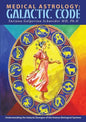 Medical Astrology: Galactic Code: Understanding the Galactic Energies of the Human Biological Systems - Paperback