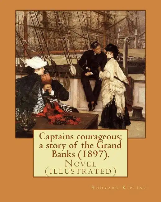 Captains courageous; a story of the Grand Banks (1897). By: Rudyard Kipling: Novel (illustrated) - Paperback