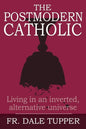 The Postmodern Catholic: Living in an inverted, alternative universe - Paperback