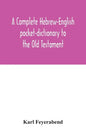 A complete Hebrew-English pocket-dictionary to the Old Testament - Paperback