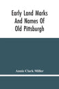Early Land Marks And Names Of Old Pittsburgh - Paperback