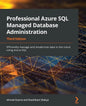 Professional Azure SQL Managed Database Administration - Third Edition: Efficiently manage and modernize data in the cloud using Azure SQL - Paperback