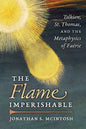 The Flame Imperishable: Tolkien, St. Thomas, and the Metaphysics of Faerie - Paperback