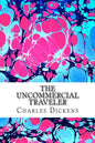 The Uncommercial Traveler: (Charles Dickens Classics Collection) - Paperback