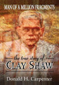 Man of a Million Fragments: The True Story of Clay Shaw - Paperback