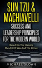 Sun Tzu & Machiavelli Success And Leadership Principles: Based On The Classics The Art Of War And The Prince - Paperback