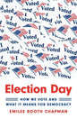 Election Day: How We Vote and What It Means for Democracy - Hardcover