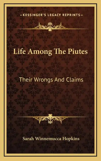 Life Among The Piutes: Their Wrongs And Claims - Hardcover