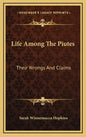 Life Among The Piutes: Their Wrongs And Claims - Hardcover
